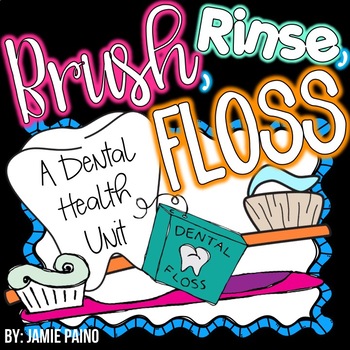 *BRUSH, RINSE, and FLOSS* A Dental Health Unit